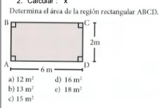 Carcurar ×
Determina el área de la región rectangular ABCD.
a) 12m^2 d) 16m^2
b) 13m^2 e) 18m^2
c) 15m^2