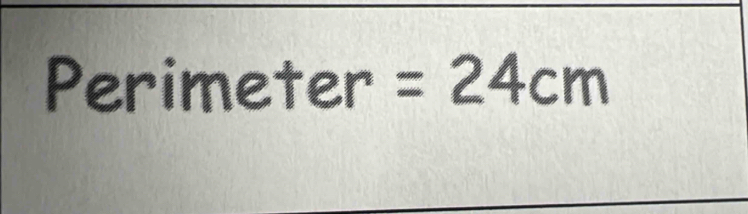 Perimeter =24cm