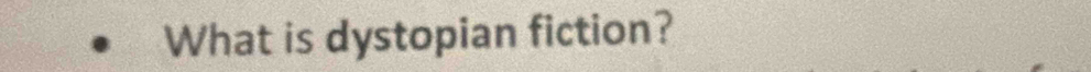 What is dystopian fiction?