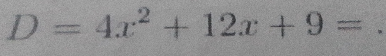 D=4x^2+12x+9=