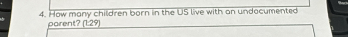 How many children born in the US live with an undocumented 
b 
parent? (1:29)