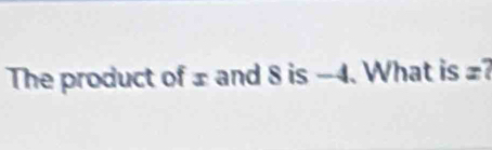 The product of ± and 8 is -4. What is ?