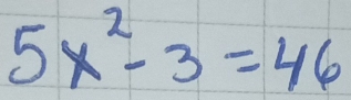 5x^2-3=46