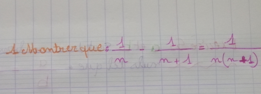 olbonther ques  1/n - 1/n+1 = 1/n(n+1) 