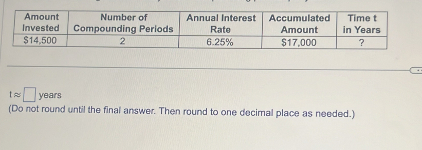 tapprox □ years
(Do not round until the final answer. Then round to one decimal place as needed.)