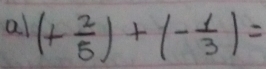 al (+ 2/5 )+(- 1/3 )=