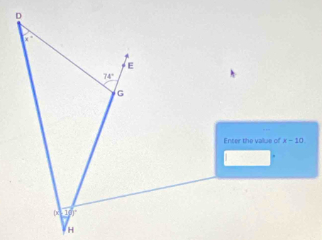 D
x°
E
74°
G
Enter the value of x-10.
(x 10°
H