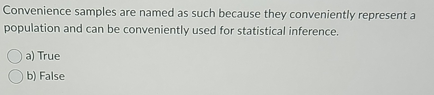 Solved: Convenience samples are named as such because they conveniently ...