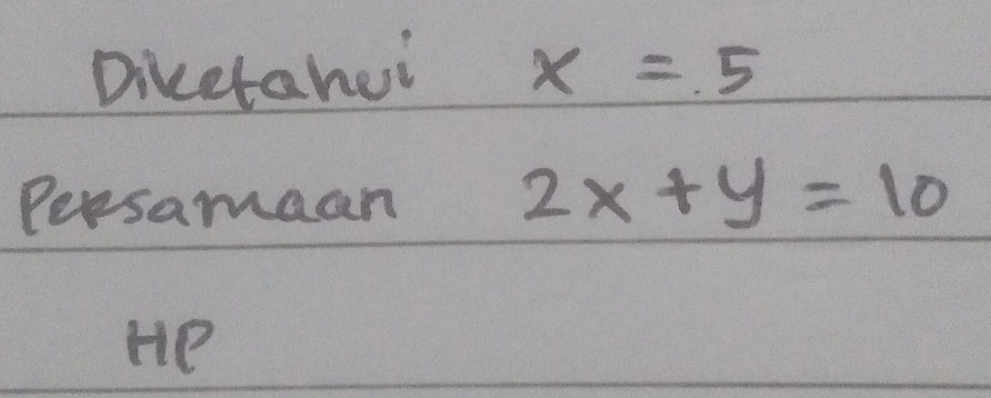 Diketahei x=5
Persamaan 2x+y=10
He