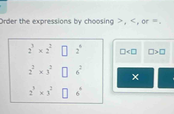 Order the expressions by choosing > , < , or =.
 □ □ >□
×