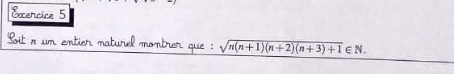 Sit n um entier maturel montrer que : sqrt(n(n+1)(n+2)(n+3)+1)∈ N.