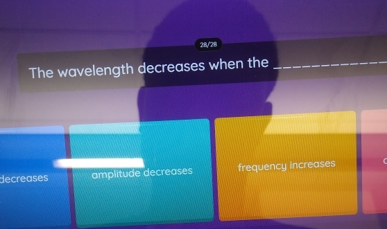 28/28
The wavelength decreases when the
decreases amplitude decreases frequency increases