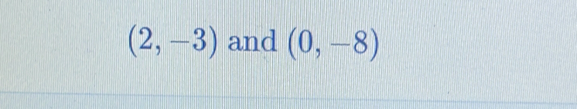 (2,-3) and (0,-8)