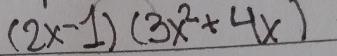 (2x-1)(3x^2+4x)