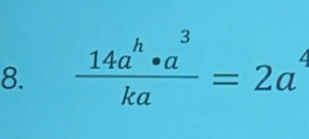  14a^h· a^3/ka =2a^4