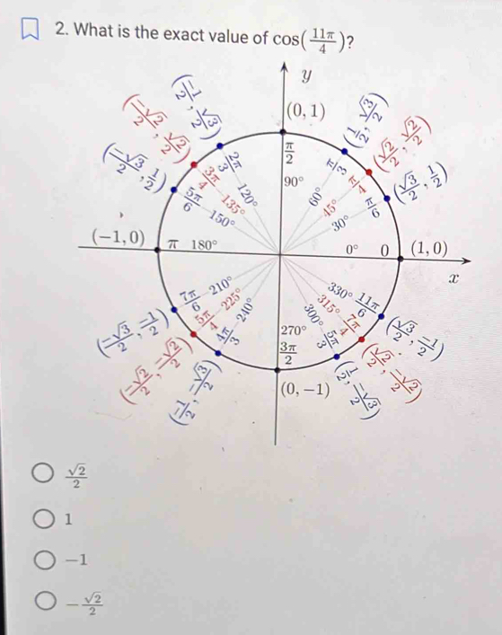 Solved: What is the exact value of cos ( 11π /4 ) ? sqrt(2)/2 1 -1 ...
