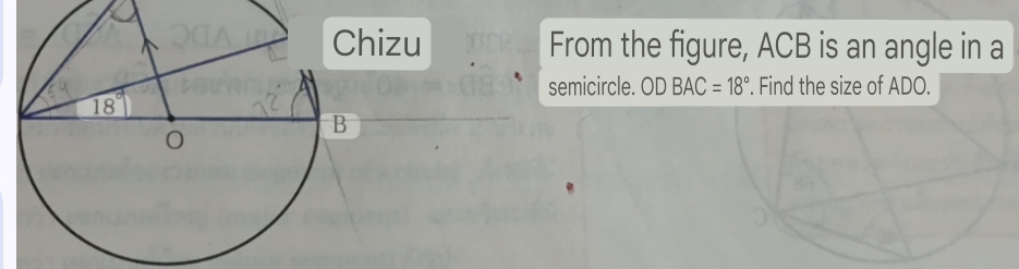 zu From the figure, ACB is an angle in a
semicircle. ODBAC=18°. Find the size of ADO.