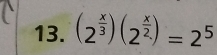 (2^(frac x)3)(2^(frac x)2)=2^5