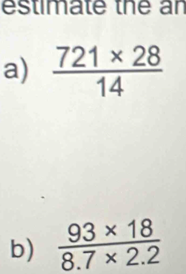 estimate the an
a)  (721* 28)/14 
b)