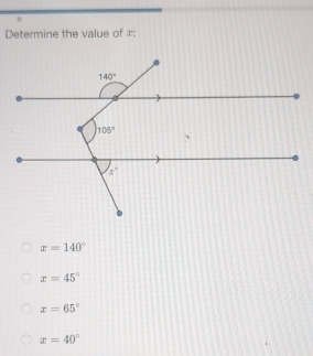 Determine the value of=:
x=140°
x=45°
x=65°
x=40°