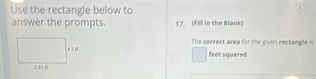 Use the rectangle below to 
② 
answer the prompts. 17. (Fill in the Blank) 
The correct area for the given rectangle is
feet squared.