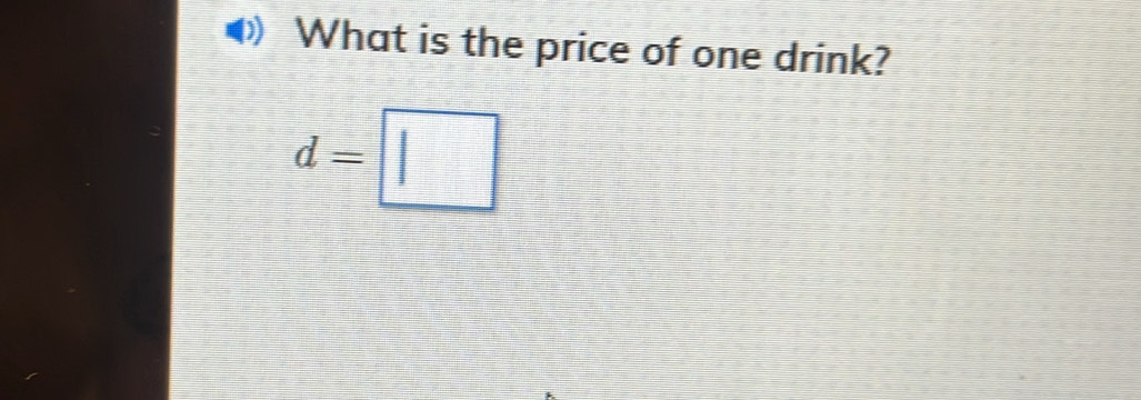 What is the price of one drink?
d=□