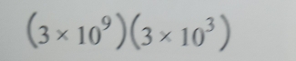 (3* 10^9)(3* 10^3)