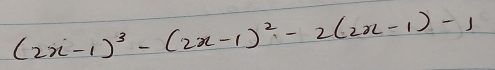 (2x-1)^3-(2x-1)^2-2(2x-1)-1