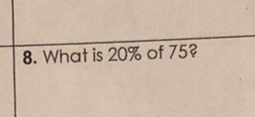 What is 20% of 75?