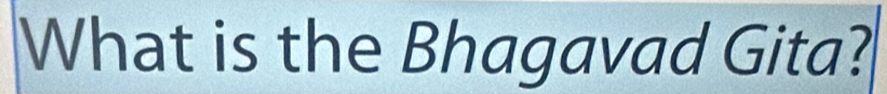 What is the Bhagavad Gita?