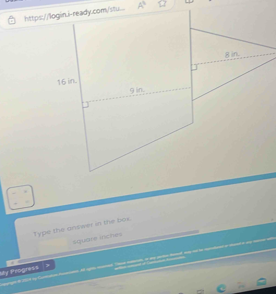 A^(11)
Type the answer in the box.
square inches
en oent f Coli Re I 
rpyrigte d 2024 by Comcation Pesaciates. All rghts resened. These mattvuts, or ay partvn temel, may 
Mily Progress