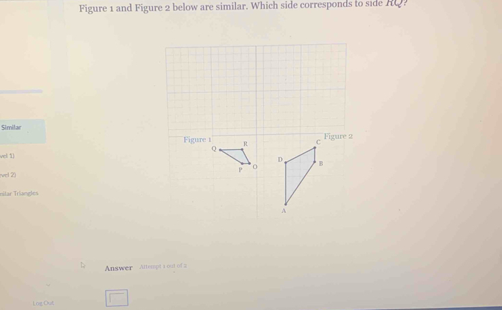 Solved: Figure 1 and Figure 2 below are similar. Which side corresponds ...