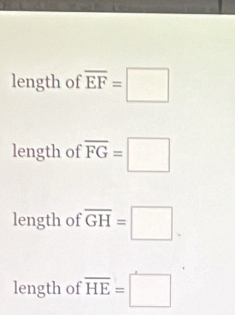 length of overline EF=□
length of overline FG=□
length of overline GH=□.
length of overline HE=□