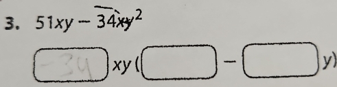 51xy-overline 34xy^2
□ xy(□ -□ y)