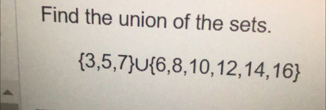 Find the union of the sets.
 3,5,7 ∪  6,8,10,12,14,16