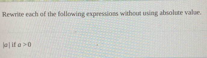 Rewrite each of the following expressions without using absolute value.
|a| if a>0