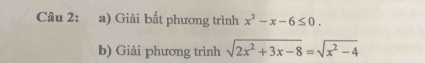 Giải bất phương trình x^2-x-6≤ 0. 
b) Giải phương trình sqrt(2x^2+3x-8)=sqrt(x^2-4)