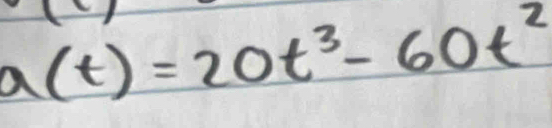 a(t)=20t^3-60t^2