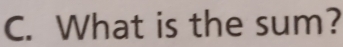 What is the sum?