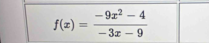 f(x)= (-9x^2-4)/-3x-9 