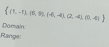  (1,-1),(6,9),(-6,-4),(2,-4),(0,-6)
Domain: 
Range: