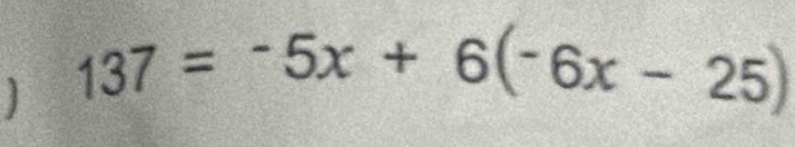 137=-5x+6(-6x-25)