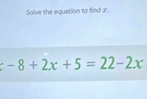 Solve the equation to find x.
c-8+2x+5=22-2x