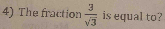 The fraction  3/sqrt(3)  is equal to?