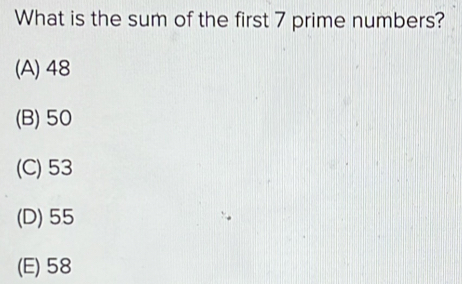 What is the sum of the first 7 prime numbers? (A) 48 (B) 50 (C) 53 (D ...