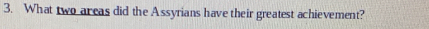 What two areas did the Assyrians have their greatest achievement?