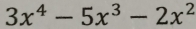 3x^4-5x^3-2x^2