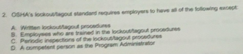 Solved: OSHA's lockout/tagout standard requires employers to have all ...