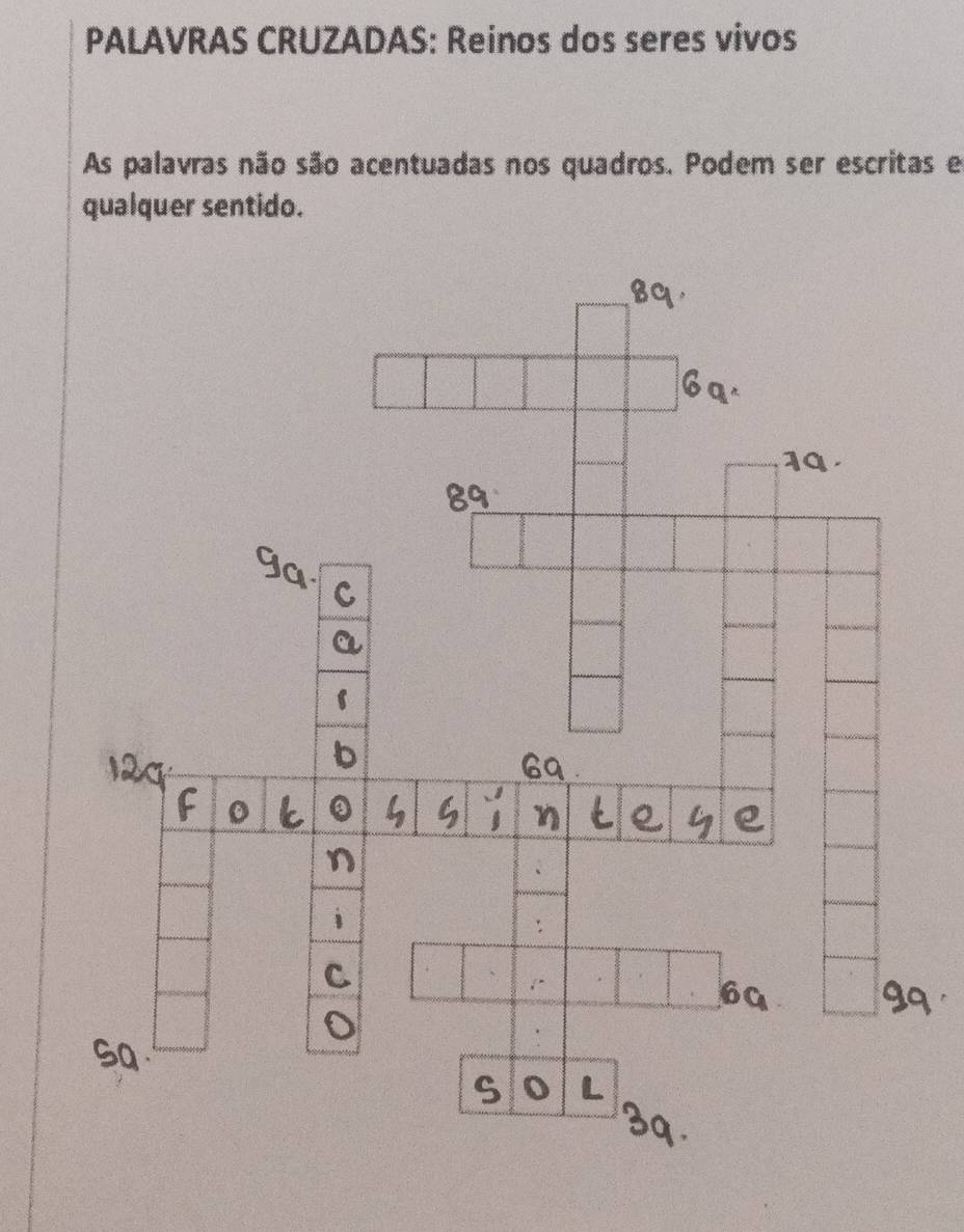 PALAVRAS CRUZADAS: Reinos dos seres vivos 
As palavras não são acentuadas nos quadros. Podem ser escritas e 
qualquer sentido.