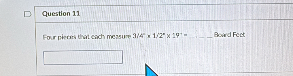 Four pieces that each measure 3/4''* 1/2''* 19''= _ ._  Board Feet